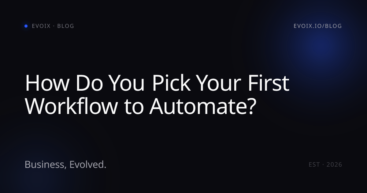 How Do You Pick Your First Workflow to Automate?